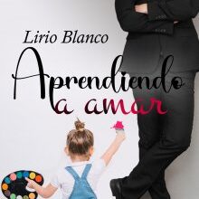 «Aprendiendo a amar» de LIRIO BLANCO