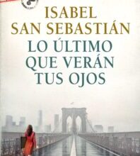 «LO ÚLTIMO QUE VERÁN TUS OJOS» de ISABEL SAN SEBASTIAN