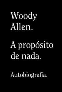 «A propósito de nada» de Woody Allen