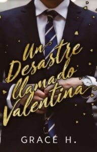 «Un desastre llamado Valentina» de Grace H.