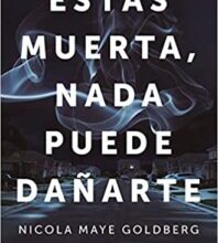 «Estás muerta, nada puede dañarte» de Nicola Maye Goldberg