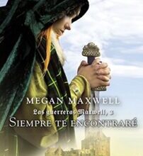 «Las guerreras Maxwell, 3. Siempre te encontraré» de Megan Maxwell