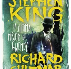 «LA ULTIMA MISION DE GWENDY (LA CAJA DE BOTONES DE GWENDY 3)» de STEPHEN KING