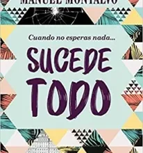 «Cuando no esperas nada sucede todo» de Manuel Montalvo