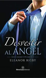 «Desvestir al ángel (Desde Miami con amor nº 2)» de Eleanor Rigby