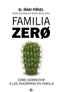 «Familia Zero: Cómo sobrevivir a los psicópatas en familia» de Iñaki Piñuel