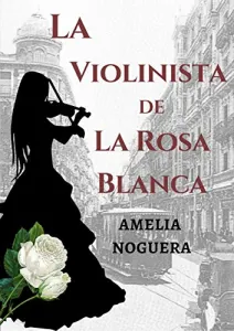 «La violinista de la rosa blanca» de Amelia Noguera