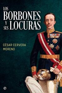 «Los Borbones y sus locuras» de César Cervera Moreno