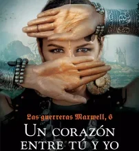 «Las Guerreras Maxwell, 6. Un corazón entre tú y yo» de Megan Maxwell