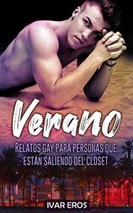 «Verano: Relatos gays para hombres que apenas empiezan a salir del closet» de Ivar Eros