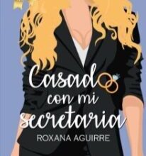 «Casado con mi secretaria» de Roxana Aguirre