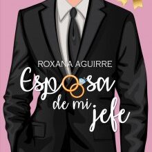 «Esposa de mi jefe» de Roxana Aguirre