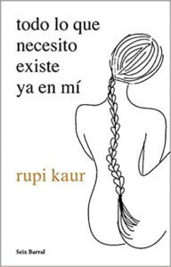 «todo lo que necesito existe ya en mí» de rupi kaur