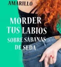 «Morder tus labios sobre sábanas de seda» de Noelia Amarillo