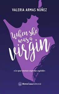 «WHEN SHE WAS A VIRGIN» de VALERIA ARMAS