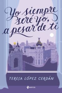 «YO SIEMPRE SERE YO, A PESAR DE TI» de TERESA LOPEZ CERDAN