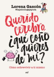 «QUERIDO CEREBRO, ¿QUE COÑO QUIERES DE MÍ?» de LAPSICOLOGAJAPUTA