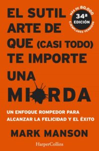 «EL SUTIL ARTE DE QUE (CASI TODO) TE IMPORTE UNA MIERDA» de MARK MANSON