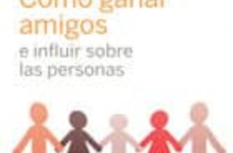 «COMO GANAR AMIGOS E INFLUIR SOBRE LAS PERSONAS» de DALE CARNEGIE