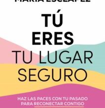 «TU ERES TU LUGAR SEGURO» MARIA ESCLAPEZ