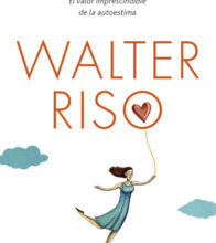 «ENAMORATE DE TI: EL VALOR IMPRESCINDIBLE DE LA AUTOESTIMA» de WALTER RISO