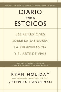 «DIARIO PARA ESTOICOS: 365 REFLEXIONES SOBRE LA SABIDURIA, LA PERSEVERANCIA Y EL ARTE DE VIVIR» de RYAN HOLIDAY