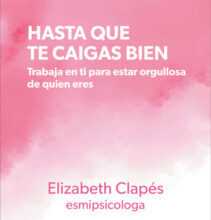 «HASTA QUE TE CAIGAS BIEN» de ELIZABETH CLAPES