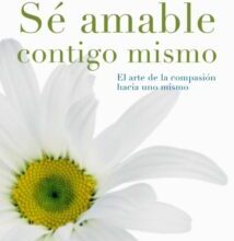 «SE AMABLE CONTIGO MISMO: EL ARTE DE LA COMPASION HACIA UNO MISMO» de KRISTIN NEFF