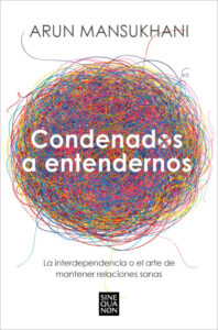 «CONDENADOS A ENTENDERNOS» de ARUN MANSUKHANI