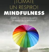 «TOMATE UN RESPIRO: MINDFULNESS: EL ARTE DE MANTENER LA CALMA EN MEDIO DE LA TEMPESTAD» de MARIO ALONSO PUIG