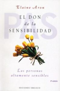 «EL DON DE LA SENSIBILIDAD: LAS PERSONAS ALTAMENTE SENSIBLES» de ELAINE ARON