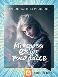 «Consentida por el Presidente: Mi esposa es un poco dulce» de Árbol de nubes