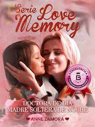 «DOCTORA DE DÍA, MADRE SOLTERA DE NOCHE. SERIE LOVE MEMORY» de Anne Zamora
