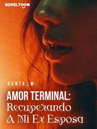 «AMOR TERMINAL: Recuperando A Mi Ex Esposa» de Kenta_w