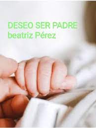 «Deseo Ser Padre» de Beatriz Perez