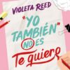 «YO TAMBIEN NO ES TE QUIERO» de VIOLETA REED